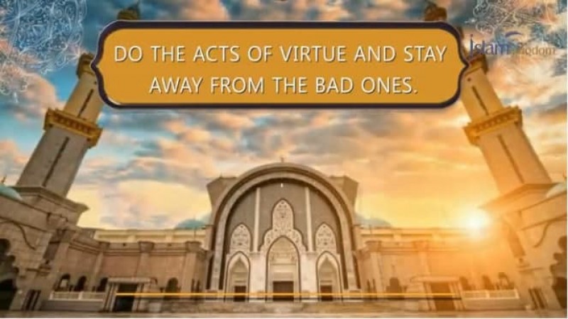 Do the acts of virtue and stay away from the bad deeds,  you are dealing with a generous Lord