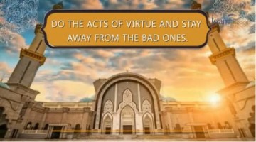 Do the acts of virtue and stay away from the bad deeds,  you are dealing with a generous Lord